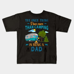 Thing I Love More Than Camping Is Being Dad Kids T-Shirt